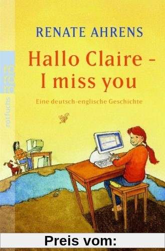 Hallo Claire - I miss you: Eine deutsch-englische Freundschaftsgeschichte: Eine deutsch-englische Geschichte